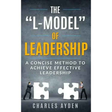 The "L-Model" of Leadership: A Concise Method To Achieve Effective Leadership