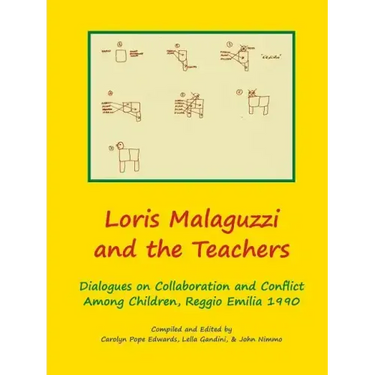 Loris Malaguzzi and the Teachers: Dialogues on Collaboration and Conflict among Children, Reggio Emilia 1990
