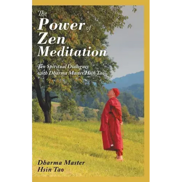 The Power of Zen Meditation: Ten Spiritual Dialogues with Dharma Master Hsin Tao