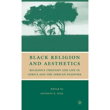 Black Religion and Aesthetics: Religious Thought and Life in Africa and the African Diaspora