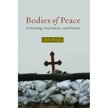 Bodies of Peace: Ecclesiology, Nonviolence, and Witness
