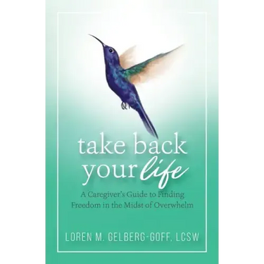 Take Back Your Life: A Caregiver's Guide to Finding Freedom in the Midst of Overwhelm
