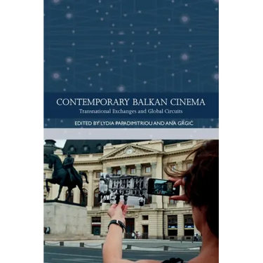 Contemporary Balkan Cinema: Transnational Exchanges and Global Circuits