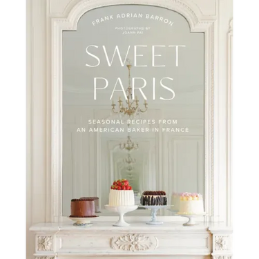 Sweet Paris: Seasonal Recipes from an American Baker in France