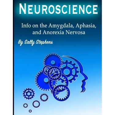 Neuroscience: Info on the Amygdala, Aphasia, and Anorexia Nervosa