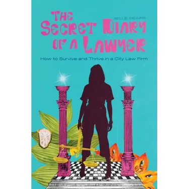 The Secret Diary of a Lawyer: How to Survive and Thrive in a City Law Firm