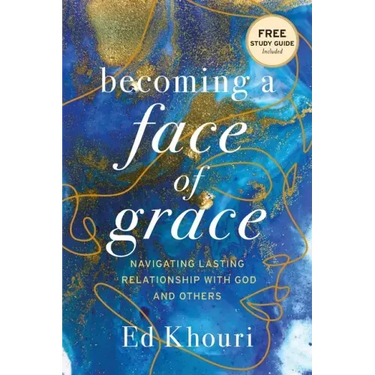 Becoming a Face of Grace: Navigating Lasting Relationship with God and Others
