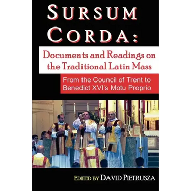 Sursum Corda: Documents And Readings On The Traditional Latin Mass