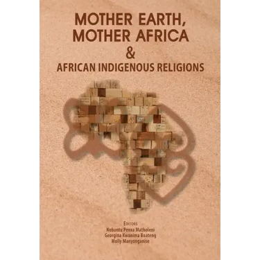 Mother Earth, Mother Africa and African Indigenous Religions