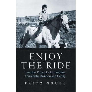 Enjoy the Ride: Timeless Principles for Building a Successful Business and Family