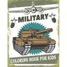 Military Coloring Book For Kids: 50 Military Design Coloring Book For Kids 4-8, Tanks, Soldiers, Guns, Planes, Ships, ...