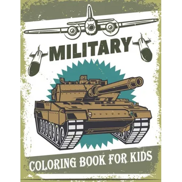 Military Coloring Book For Kids: 50 Military Design Coloring Book For Kids 4-8, Tanks, Soldiers, Guns, Planes, Ships, ...