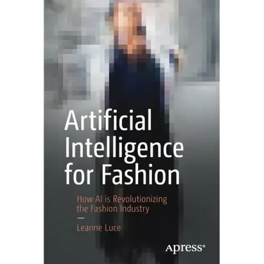 Artificial Intelligence for Fashion: How AI Is Revolutionizing the Fashion Industry
