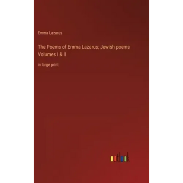 The Poems of Emma Lazarus; Jewish poems Volumes I & II: in large print
