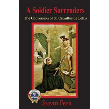 A Soldier Surrenders: The Conversion of Saint Camillus de Lellis