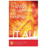 Some Things I've Learned Since I Knew It All: Cycle B Sermons for Pentecost Day Through Proper 13 Based on the Gospel Texts