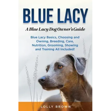 Blue Lacy: A Blue Lacy Dog Owner's Guide