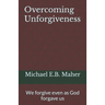 Overcoming Unforgiveness: We forgive even as God forgave us