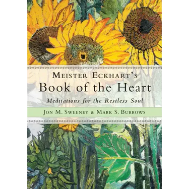 Meister Eckhart's Book of the Heart: Meditations for the Restless Soul