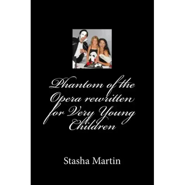 Phantom of the Opera rewritten for Very Young Children: Phantom of the Opera rewritten for Very Young Children