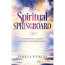 Spiritual Springboard: Your Spiritual Guide To Knowing God Personally