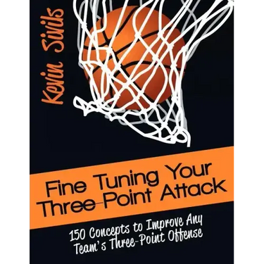 Fine Tuning Your Three-Point Attack: 150 Concepts to Improve Any Team's Three-Point Offense