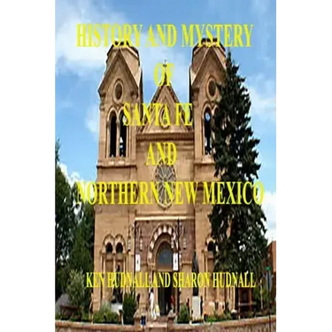 History and Mysteryof Santa Fe and Northern New Mexico