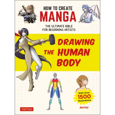 How to Create Manga: Drawing the Human Body: The Ultimate Bible for Beginning Artists (with Over 1,500 Illustrations)