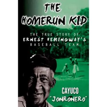 The Homerun Kid: The True Story of Ernest Hemingway's Baseball Team
