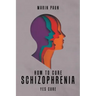 How to Cure Schizophrenia: Yes Cure