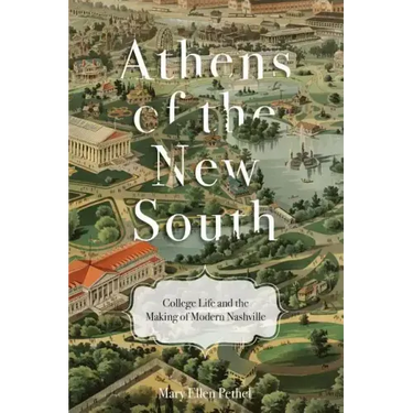 Athens of the New South: College Life and the Making of Modern Nashville