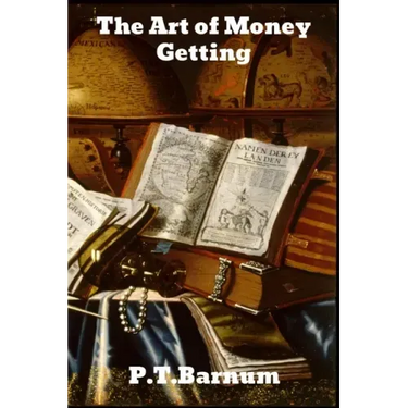 The Art of Money Getting: or Golden Rules for Making Money
