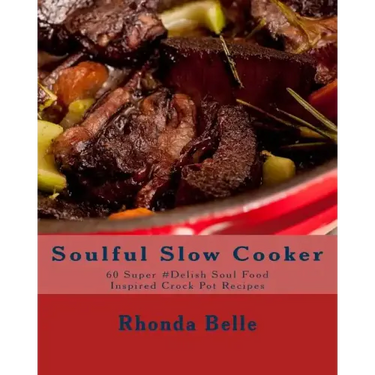 Soulful Slow Cooker: 60 Super #Delish Soul Food Inspired Crock Pot Recipes