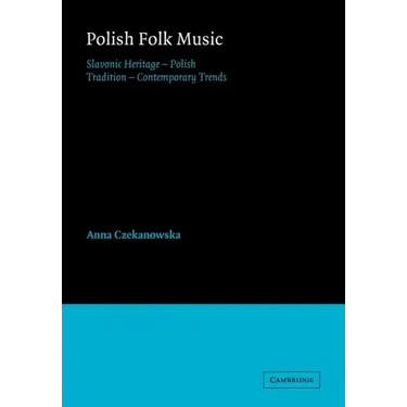 Polish Folk Music: Slavonic Heritage - Polish Tradition - Contemporary Trends
