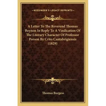 A Letter to the Reverend Thomas Beynon in Reply to a Vindication of the Literary Character of Professor Porson by Crito Cantabrigiensis (1829)