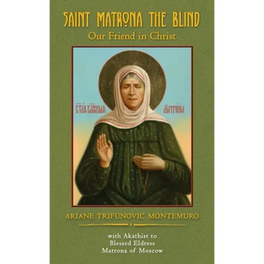 Saint Matrona the Blind: Our Friend in Christ