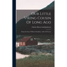 Our Little Viking Cousin Of Long Ago: Being The Story Of Biarne Herjulfson, A Boy Of Norway