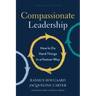 Compassionate Leadership: How to Do Hard Things in a Human Way