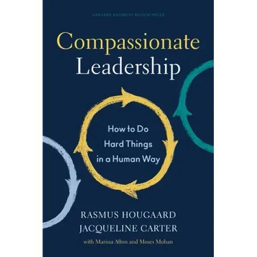 Compassionate Leadership: How to Do Hard Things in a Human Way