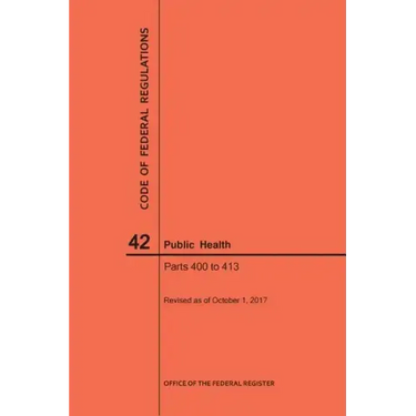 Code of Federal Regulations Title 42, Public Health, Parts 400-413, 2017