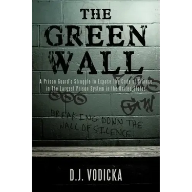 The Green Wall: The Story of a Brave Prison Guard's Fight Against Corruption Inside the United States' Largest Prison System