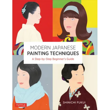 Modern Japanese Painting Techniques: A Step-By-Step Beginner's Guide (Over 21 Lessons and 300 Illustrations)