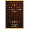 The Private Life Of The Marshal Duke Of Richelieu