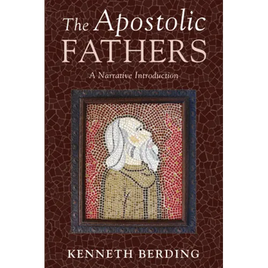The Apostolic Fathers: A Narrative Introduction