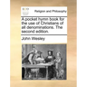 A Pocket Hymn Book for the Use of Christians of All Denominations. the Second Edition.