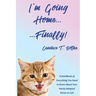 I'm Going Home...Finally!: A Handbook of Everything You Need to Know About Your Newly Adopted Kitten or Cat!