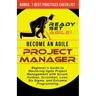 Become an Agile Project Manager: Beginner's Guide to Mastering Agile Project Management with Scrum, Kanban, Scrumban, Lean, Six Sigma, and Extreme Pro
