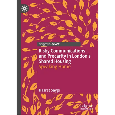 Risky Communications and Precarity in London's Shared Housing: Speaking Home