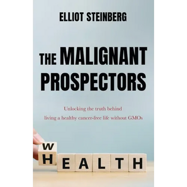 The Malignant Prospectors: Unlocking the truth behind living a cancer-free, healthy life