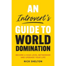 An Introvert's Guide to World Domination: Become a High Level Networker and Upgrade Your Life
